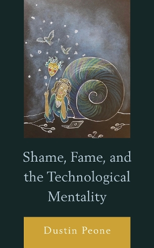 Shame, Fame, and the Technological Mentality.