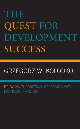 The Quest for Development Success: Bridging Theoretical Reasoning with Economic Practice.