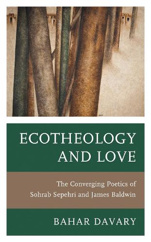 Ecotheology and Love: The Converging Poetics of Sohrab Sepehri and James Baldwin.