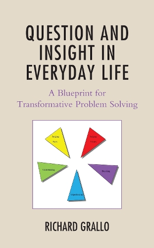 Question and Insight in Everyday Life: A Blueprint for Transformative Problem Solving.