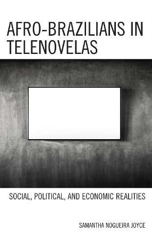 Afro-Brazilians in Telenovelas: Social, Political, and Economic Realities.