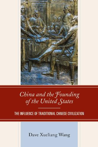 China and the Founding of the United States: The Influence of Traditional Chinese Civilization.