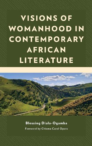 Visions of Womanhood in Contemporary African Literature.