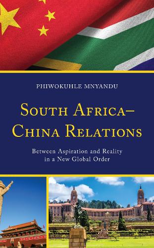 South Africa-China Relations: Between Aspiration and Reality in a New Global Order.