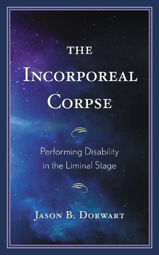 The Incorporeal Corpse: Performing Disability in the Liminal Stage.