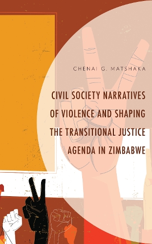 Civil Society Narratives of Violence and Shaping the Transitional Justice Agenda in Zimbabwe.