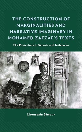 The Construction of Marginalities and Narrative Imaginary in Mohamed Zafzaf's Texts: The Postcolony in Secrets and Intimacies.