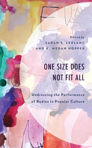 One Size Does Not Fit All: Undressing the Performance of Bodies in Popular Culture.