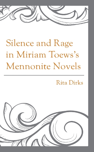 Silence and Rage in Miriam Toews's Mennonite Novels.