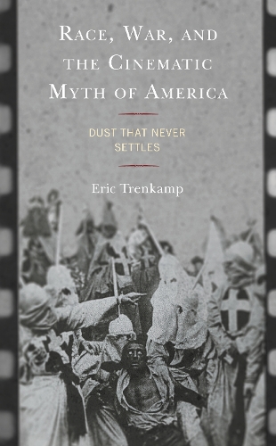 Race, War, and the Cinematic Myth of America: Dust That Never Settles.