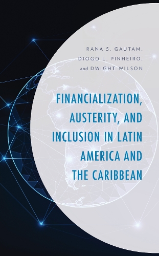 Financialization, Austerity, and Inclusion in Latin America and the Caribbean.