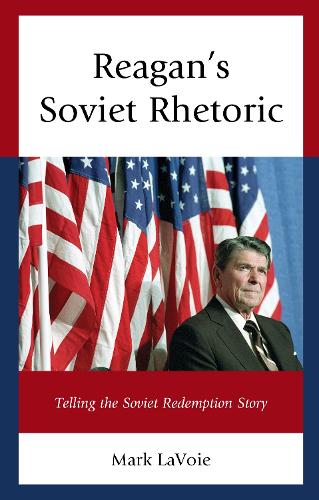 Reagan's Soviet Rhetoric: Telling the Soviet Redemption Story.