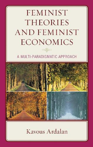 Feminist Theories and Feminist Economics: A Multi-Paradigmatic Approach.