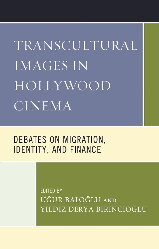 Transcultural Images in Hollywood Cinema: Debates on Migration, Identity, and Finance.