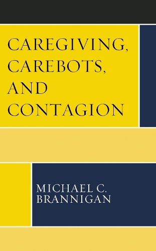 Caregiving, Carebots, and Contagion.