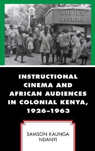 Instructional Cinema and African Audiences in Colonial Kenya, 1926-1963.