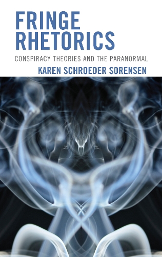Fringe Rhetorics: Conspiracy Theories and the Paranormal.
