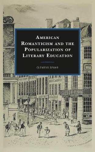 American Romanticism and the Popularization of Literary Education.