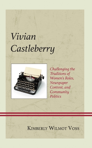 Vivian Castleberry: Challenging the Traditions of Women's Roles, Newspaper Content, and Community Politics.