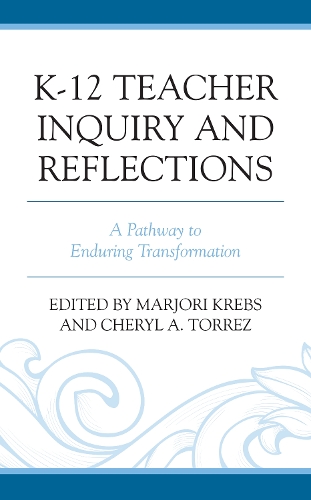 K-12 Teacher Inquiry and Reflections: A Pathway to Enduring Transformation.