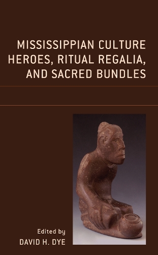 Mississippian Culture Heroes, Ritual Regalia, and Sacred Bundles.