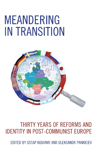 Meandering in Transition: Thirty Years of Reforms and Identity in Post-Communist Europe.