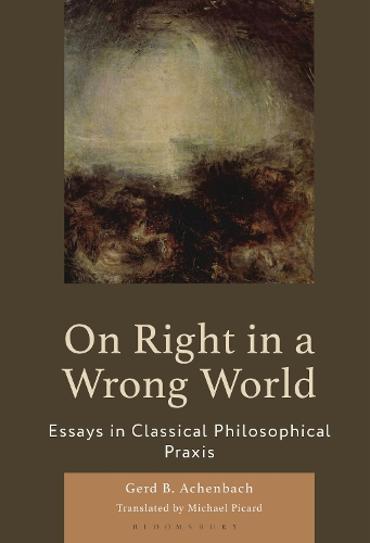 On Right in a Wrong World: Essays in Classical Philosophical Praxis.