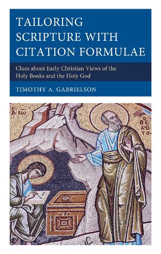 Tailoring Scripture with Citation Formulae: Clues about Early Christian Views of the Holy Books and the Holy God.