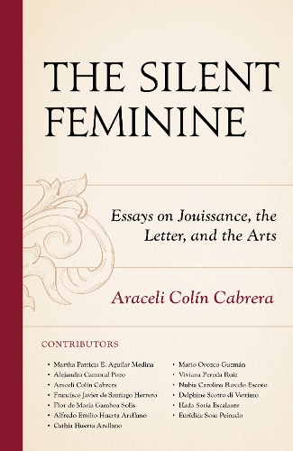 The Silent Feminine: Essays on Jouissance, the Letter, and the Arts.