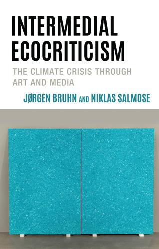 Intermedial Ecocriticism: The Climate Crisis Through Art and Media.