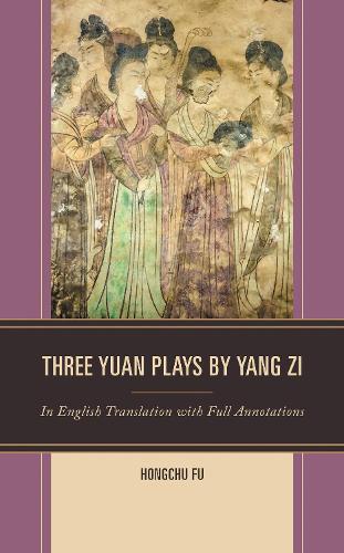 Three Yuan Plays by Yang Zi: In English Translation with Full Annotations.