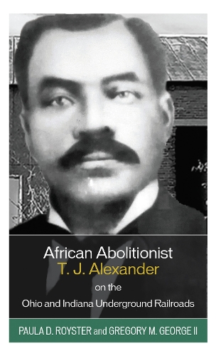 African Abolitionist T. J. Alexander on the Ohio and Indiana Underground Railroads.