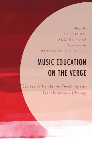 Music Education on the Verge: Stories of Pandemic Teaching and Transformative Change.