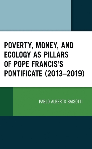 Poverty, Money, and Ecology as Pillars of Pope Francis' Pontificate (2013-2019).