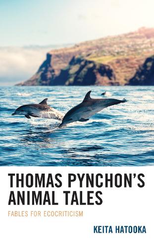 Thomas Pynchon's Animal Tales: Fables for Ecocriticism.
