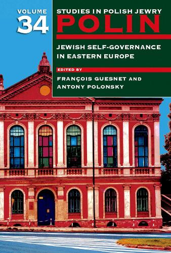 Polin: Studies in Polish Jewry Volume 34: Jewish Self-Government in Eastern Europe.