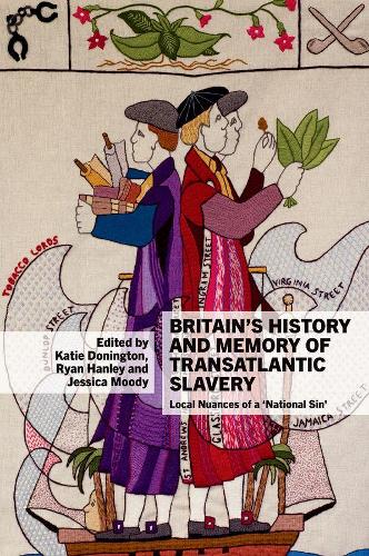 Britain's History and Memory of Transatlantic Slavery: Local Nuances of a 'National Sin'.