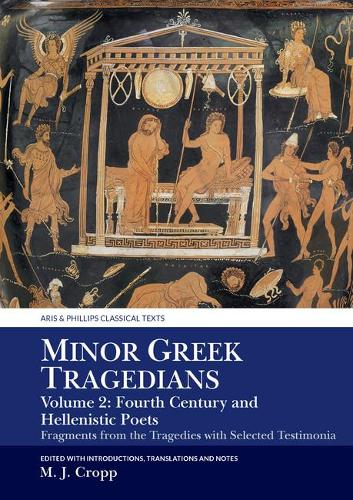 Minor Greek Tragedians, Volume 2: Fourth-Century and Hellenistic Poets: Fragments from the Tragedies with Selected Testimonia.