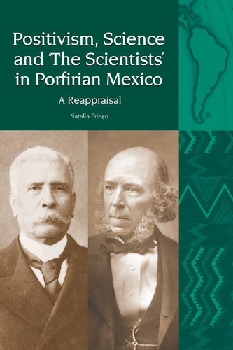Positivism, Science and 'The Scientists' in Porfirian Mexico: A Reappraisal.