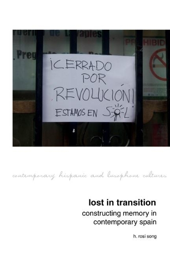 Lost in Transition: Constructing Memory in Contemporary Spain.