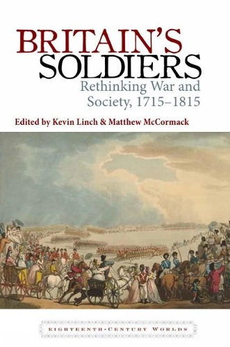 Britain's Soldiers: Rethinking War and Society, 1715-1815.