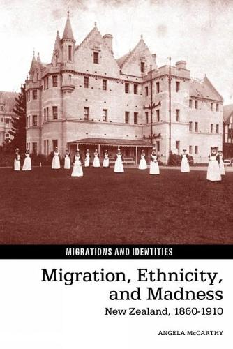 Migration, Ethnicity, and Madness: New Zealand, 1860-1910.