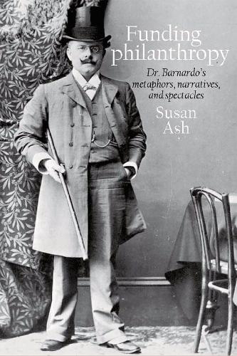 Funding philanthropy: Dr Bernardo's Metaphors, Narratives and Spectacles.
