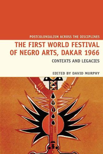 The First World Festival of Negro Arts, Dakar 1966: Contexts and legacies.