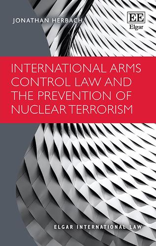 International Arms Control Law and the Prevention of Nuclear Terrorism.