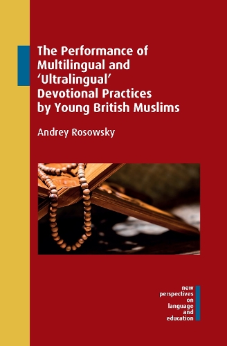 The Performance of Multilingual and 'Ultralingual' Devotional Practices by Young British Muslims.