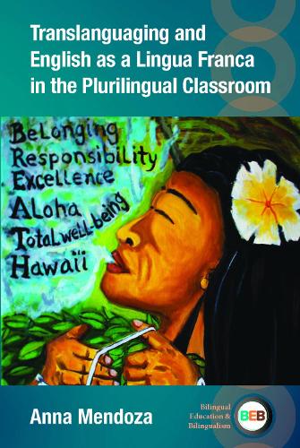 Translanguaging and English as a Lingua Franca in the Plurilingual Classroom.