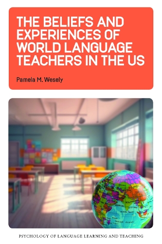 The Beliefs and Experiences of World Language Teachers in the US.