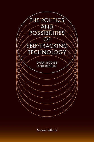 The Politics and Possibilities of Self-Tracking Technology.