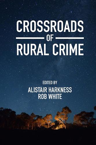 Crossroads of Rural Crime: Representations and Realities of Transgression in the Australian Countryside.